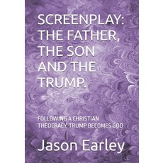 (영문도서)Screenplay: The Father the Son and the Trump.: Following a Christian Theocracy ... Paperback, Independently Published, English, 9798291709238