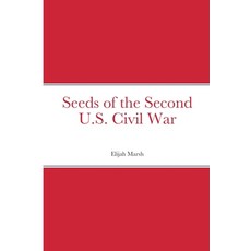 (영문도서) Seeds of the Second U.S. Civil War Paperback, Lulu.com, English, 9781387602551