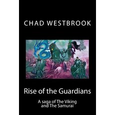 (영문도서)Rise of the Guardians: A saga of The Viking and The Samurai Paperback, Createspace Independent Pub..., English, 9781979989473