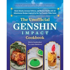 (영문도서) The Unofficial Genshin Impact Cookbook: Boost Attacks Increase Defense and Restore Your Hea... Hardcover, Ulysses Press, English, 9781646045488
