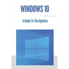 (영문도서) Windows 10: A Guide To The Updates: Microsoft Windows 10 Paperback, Independently Published, English, 9798537837015