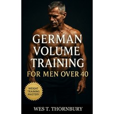 (영문도서)German Volume Training for Men Over 40: Sustainable 10x10 Workouts for Midlife L... Paperback, Independently Published, English, 9798269305967
