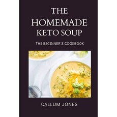 (영문도서) The Homemade Keto Soup: A Beginner's Cookbook Paperback, Independently Published, English, 9798502377218