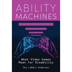 (영문도서) Ability Machines: What Video Games Mean for Disability Hardcover, Indiana University Press, English, 9780253070029