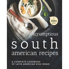 (영문도서) Scrumptious South American Recipes: A Complete Cookbook of Latin American Dish Ideas! Paperback, Independently Published, English, 9798747832633