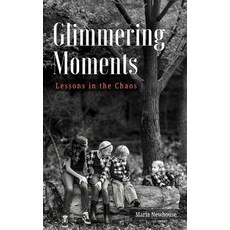 (영문도서)Glimmering Moments: Lessons in the Chaos Hardcover, Maria Newhouse, English, 9798999515117