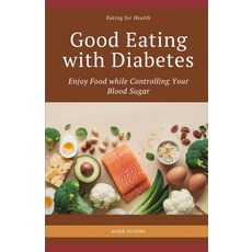 (영문도서) Good Eating with Diabetes: Enjoy Food while Controlling Your Blood Sugar Paperback, Independently Published, English, 9798306285313