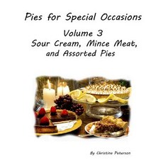 (영문도서) PIES FOR SPECIAL OCCASIONS Volume 3 SOUR CREAM Mince Meat & ASSORTED Pies: 22 Delicious pies... Paperback, Independently Published, English, 9781072714279