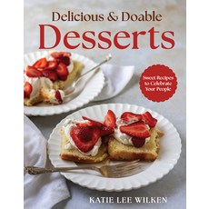 (영문도서)Delicious and Doable Desserts: Sweet Recipes to Celebrate Your People Hardcover, Ten Peaks Press, English, 9780736991131 Ten Peaks Press, English, 9780736991131