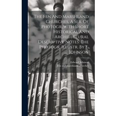 (영문도서) The Fen And Marshland Churches A Ser. Of Photogr. with Short Historical And Architectural D... Hardcover, Legare Street Press, English, 9781019484975