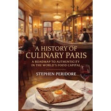 (영문도서)A History of Culinary Paris: A Roadmap to Authenticity in the World's Food Capital Paperback, Independently Published, English, 9798189098147