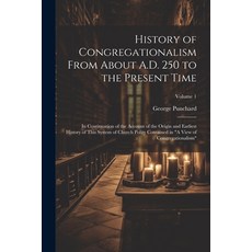 (영문도서) History of Congregationalism From About A.D. 250 to the Present Time: In Continuation of the ... Paperback, Legare Street Press, English, 9781022857582
