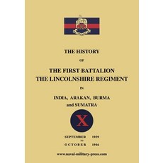 (영문도서) The History of the First Bn. The Lincolnshire Regiment in India Arakan Burma... Paperback, Naval & Military Press, English, 9781474541138