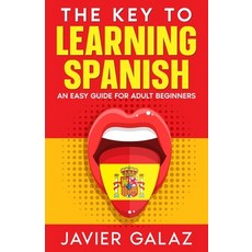 (영문도서) The Key to Learning Spanish: An Easy Guide for Adult Beginners Paperback, Independently Published, English, 9798853248267