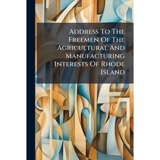 (영문도서)Address To The Freemen Of The Agricultural And Manufacturing Interests Of Rhode... Paperback, Nabu Press, English, 9781178561302