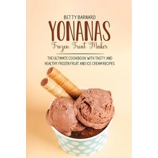 Yonanas Frozen Treat Maker: The Ultimate Cookbook with Tasty and Healthy Frozen Fruit and Ice Cream ... Paperback, Monticello Solutions Ltd, English, 9781801651509