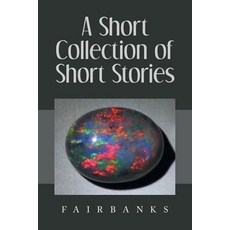 (영문도서)A Short Collection of Short Stories Paperback, Xlibris Au, English, 9781470501044