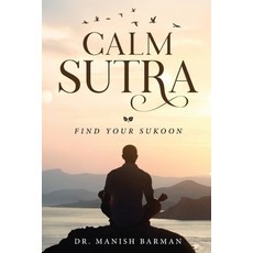 (영문도서)Calm Sutra - Find Your Sukoon Paperback, White Falcon Publishing, English, 9789390347568