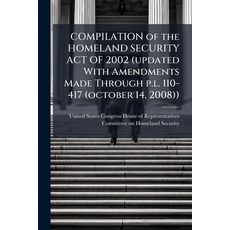 (영문도서)COMPILATION of the HOMELAND SECURITY ACT OF 2002 (updated With Amendments Made T... Paperback, Hutson Street Press, English, 9781024284126
