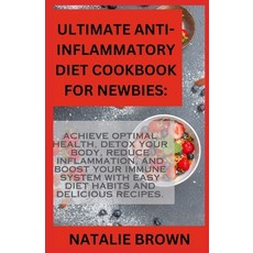 (영문도서) Ultimate Anti-Inflammatory Diet Cookbook For Newbies: Achieve Optimal Health Detox Your Body... Paperback, Independently Published, English, 9798873978588
