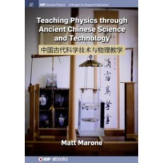 (영문도서) Teaching Physics through Ancient Chinese Science and Technology Hardcover, Iop Concise Physics, English, 9781643274591