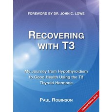 (영문도서) Recovering with T3: My Journey from Hypothyroidism to Good Health using the T3 Thyroid Hormone Paperback, Elephant in the Room Books, English, 9780957099340