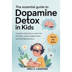 (영문도서)The Essential Guide to Dopamine Detox in Kids: A Parent Child Plan to Reset the... Paperback, Independently Published, English, 9798274895897