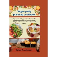 (영문도서) Vegan party planning cookbook: Explore appetizing plant-based recipes for nourishing your ski... Paperback, Independently Published, English, 9798870339054