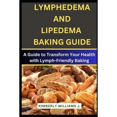 (영문도서) Lymphedema And Lipedema Baking Guide: A Guide to Transform Your Health with Lymph-Friendly Ba... Paperback, Independently Published, English, 9798880480579