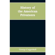 (영문도서)History of the American privateers and letters-of-marque during our war with E... Paperback, Alpha Edition, English, 9789353608354 Alpha Edition, English, 9789353608354