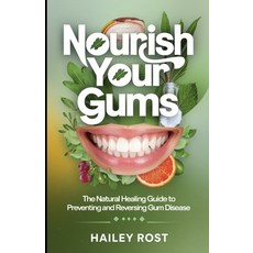 (영문도서) Nourish Your Gums: The Natural Healing Guide to Preventing and Reversing Gum Di... Paperback, Independently Published, English, 9798312887976