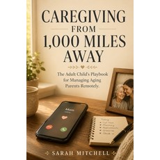 (영문도서)Caregiving from 1 000 Miles Away: The Adult Child's Playbook for Managing Aging... Paperback, Independently Published, English, 9798197969347 Independently Published, English, 9798197969347