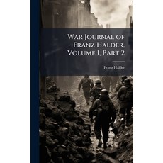 (영문도서)War Journal of Franz Halder Volume I Part 2 Hardcover, Hutson Street Press, English, 9781025143934