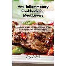Anti-Inflammatory Cookbook for Meat Lovers: Fight Inflammations Without Saying No to Meat Cooking Ea... Hardcover, Tracy Roberts, English, 9781801859622