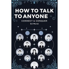 (영문도서) How to Talk to Anyone-Connect & Conquer Paperback, Ed Merid, English, 9798227873545
