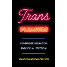 (영문도서)Trans Pleasure: On Gender Liberation and Sexual Freedom Paperback, University of California Press, English, 9780520410336