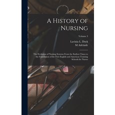 (영문도서) A History of Nursing; the Evolution of Nursing Systems From the Earliest Times to the Foundat... Hardcover, Legare Street Press, English, 9781016515177