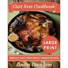 (영문도서) Cast Iron Cookbook ***Large Print Edition***: Timeless Cast Iron Skillet Dinner Recipes Paperback, Createspace Independent Pub..., English, 9781726079648