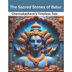 (영문도서) The Sacred Stones of Belur: Chennakeshava's Timeless Tale Paperback, Independently Published, English, 9798309372966
