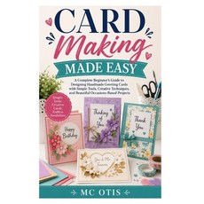 (영문도서)Card Making Made Easy: A Complete Beginner's Guide to Designing Handmade Greetin... Paperback, Independently Published, English, 9798196035425 Independently Published, English, 9798196035425