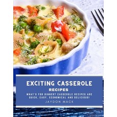(영문도서) Exciting Casserole Recipes: What's for dinner? Casserole recipes are quick easy economical ... Paperback, Independently Published, English, 9798423861681