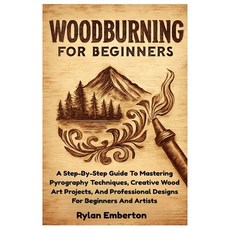 (영문도서)Woodburning For Beginners: A Step-By-Step Guide To Mastering Pyrography Techniqu... Paperback, Independently Published, English, 9798293231133