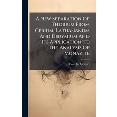 (영문도서)A New Separation Of Thorium From Cerium Lathananum And Didymium And Its Applica... Hardcover, Hutson Street Press, English, 9781024341546