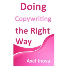 (英文圖書)Doing Copywriting the Right Way: Clear Thinking. Clear Writing. Real Results 平裝版, Independently Published, English