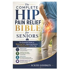 (영문도서)The Complete Hip Pain Relief Bible for Seniors: The Essential Guide to Reducing... Paperback, Independently Published, English, 9798180369789