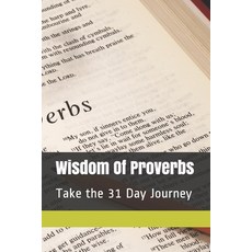 Wisdom Of Proverbs: Take the 31 Day Journey Paperback, Independently Published