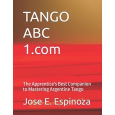 (영문도서) TANGO ABC 1.com: The Apprentice's Best Companion to Mastering Argentine Tango Paperback, Independently Published, English, 9798328363211