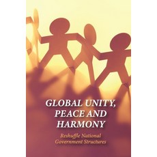 (영문도서) Global Unity Peace And Harmony: Reshuffle National Government Structures: The Importance Of ... Paperback, Independently Published, English, 9798519690133