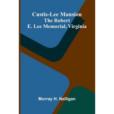 (영문도서)Custis-Lee Mansion: The Robert E. Lee Memorial Virginia Paperback, Alpha Edition, English, 9789369874903