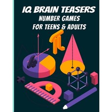 IQ Brain Teasers Number Games For Teens & Adults: Challenge Yourself; Exercise Your Mind; Mathematic... Paperback, Independently Published